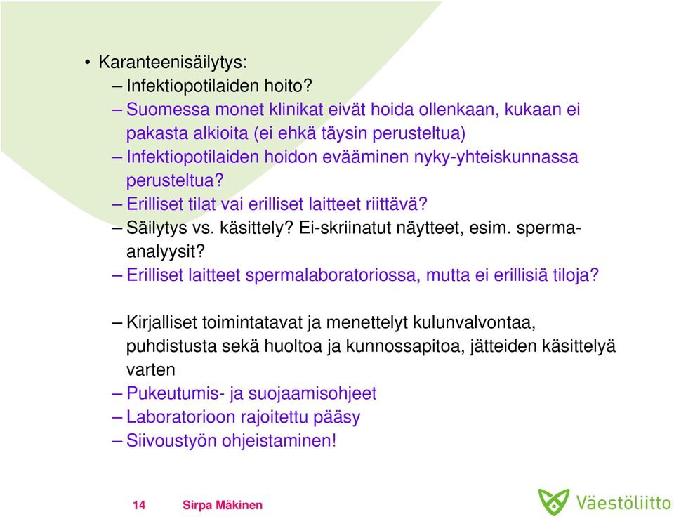 nyky-yhteiskunnassa perusteltua? Erilliset tilat vai erilliset laitteet riittävä? Säilytys vs. käsittely? Ei-skriinatut näytteet, esim. spermaanalyysit?