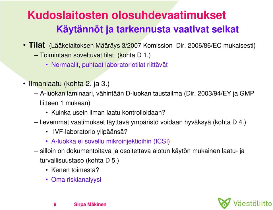 ) A-luokan laminaari, vähintään D-luokan taustailma (Dir. 2003/94/EY ja GMP liitteen 1 mukaan) Kuinka usein ilman laatu kontrolloidaan?