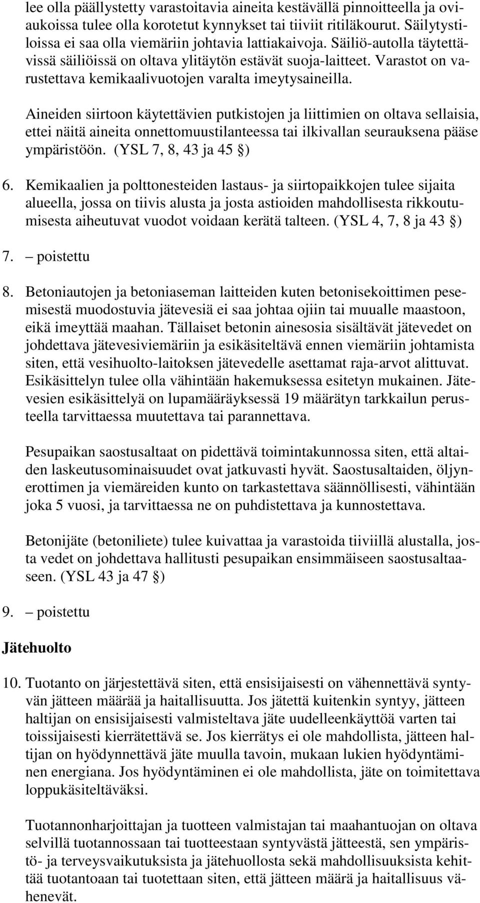 Varastot on varustettava kemikaalivuotojen varalta imeytysaineilla.