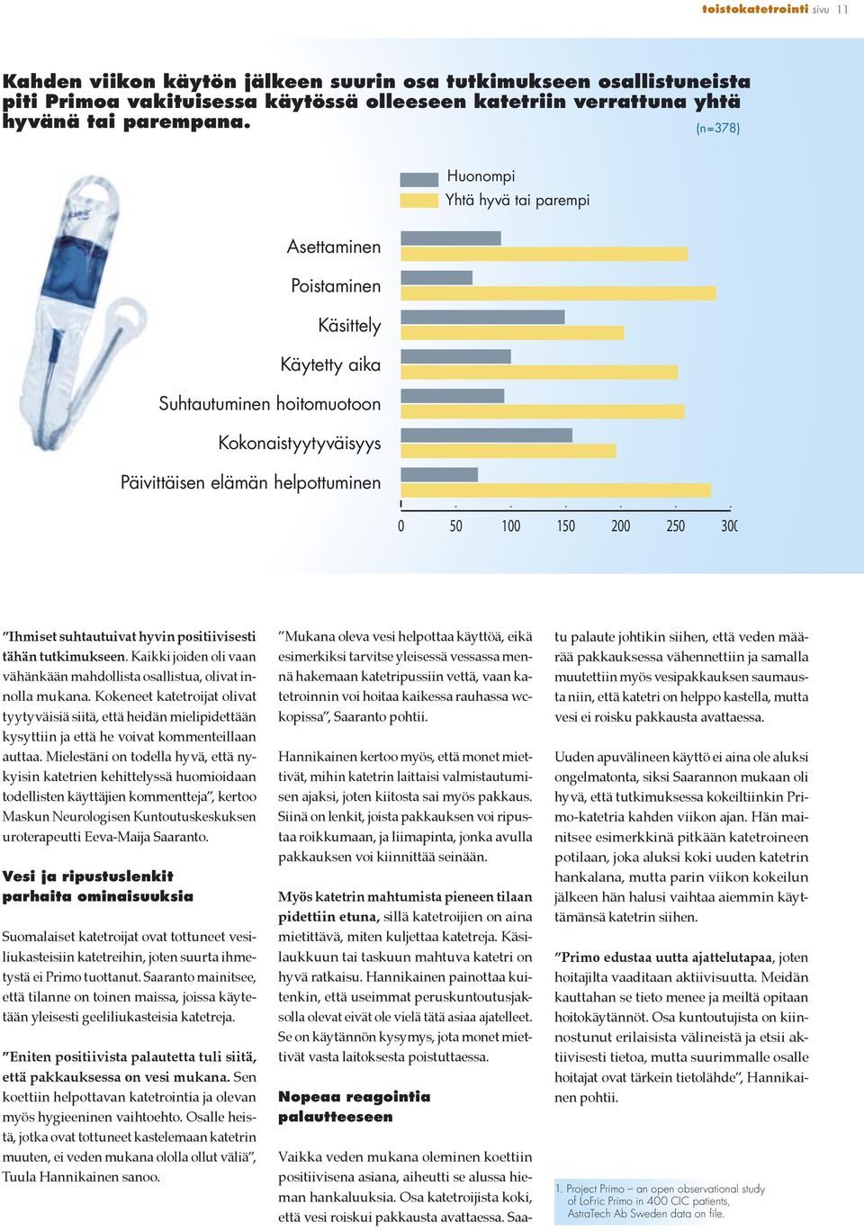 positiivisesti tähän tutkimukseen. Kaikki joiden oli vaan vähänkään mahdollista osallistua, olivat innolla mukana.