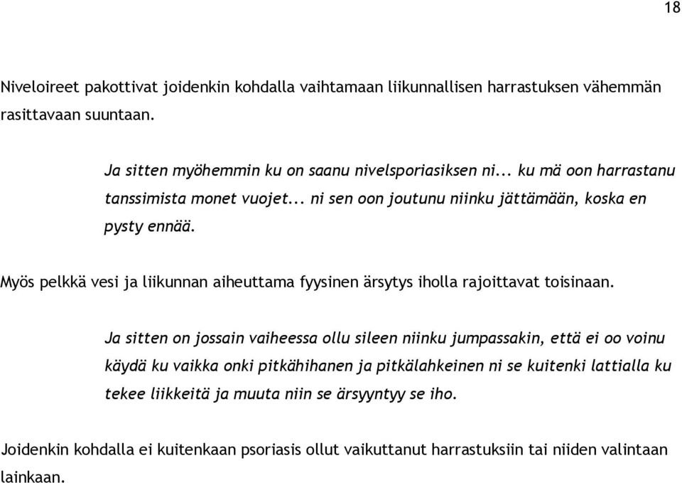 Myös pelkkä vesi ja liikunnan aiheuttama fyysinen ärsytys iholla rajoittavat toisinaan.