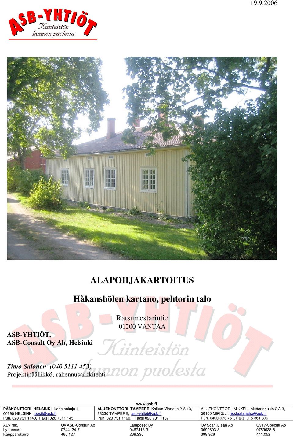 nro Oy ASB-Consult Ab 0744124-7 465.127 www.asb.fi ALUEKONTTORI TAMPERE Kalkun Viertotie 2 A 13, 33330 TAMPERE, asb-yhtiot@asb.fi Puh.