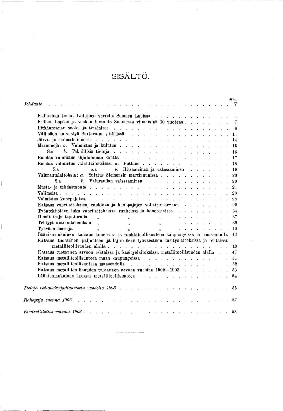 Teknillisiä t i e t o j a...15 Raudan valmistus ahjotaonnan k a u t t a...17 Raudan valmistus valssilaitoksissa: a. Pntlaus..... 18 S:a s:a b. Hitsaaminen ja v a ls s a a m in e n.