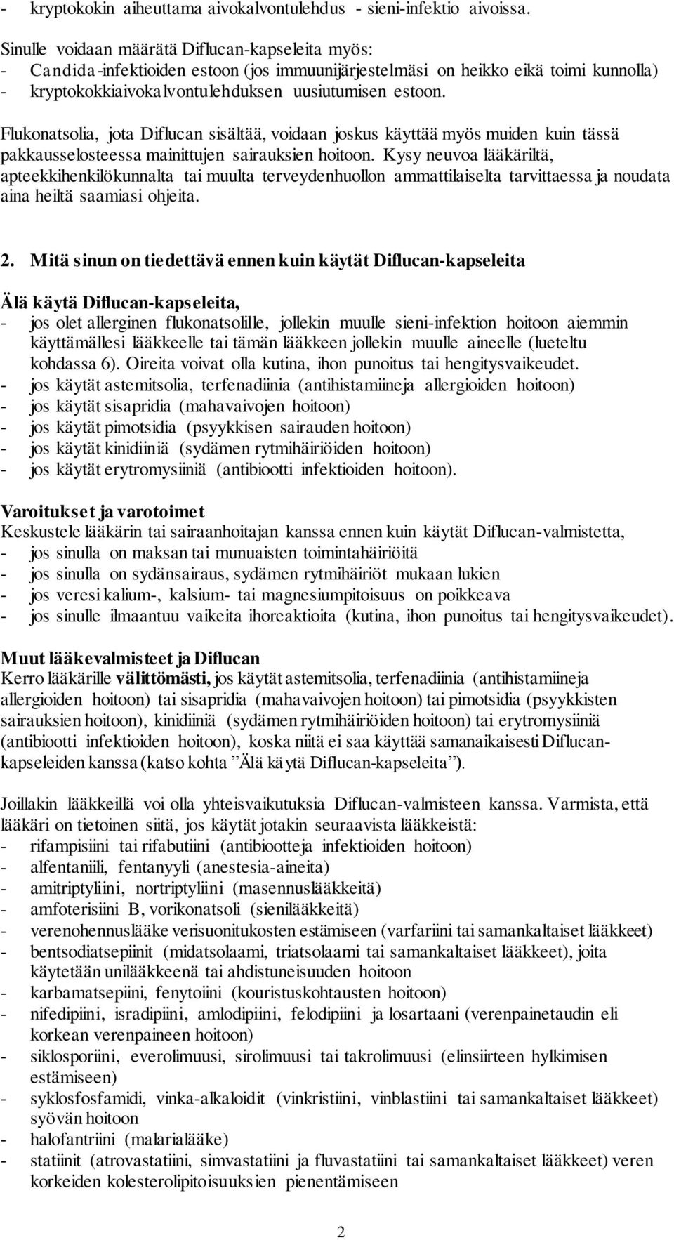 Flukonatsolia, jota Diflucan sisältää, voidaan joskus käyttää myös muiden kuin tässä pakkausselosteessa mainittujen sairauksien hoitoon.