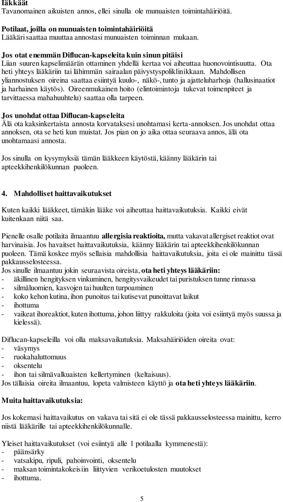 Ota heti yhteys lääkäriin tai lähimmän sairaalan päivystyspoliklinikkaan.