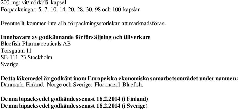 Innehavare av godkännande för försäljning och tillverkare Bluefish Pharmaceuticals AB Torsgatan 11 SE-111 23 Stockholm Sverige Detta