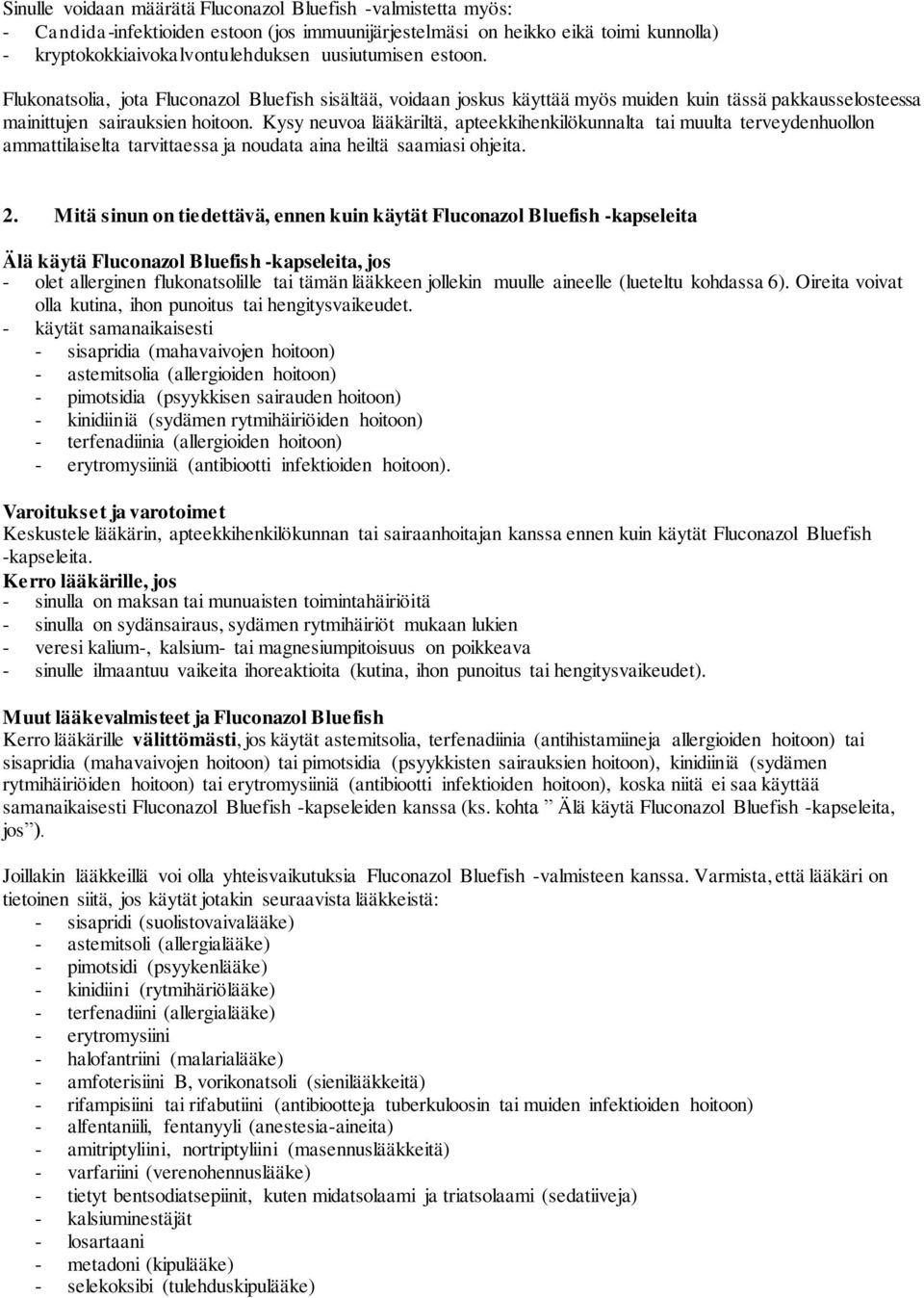 Kysy neuvoa lääkäriltä, apteekkihenkilökunnalta tai muulta terveydenhuollon ammattilaiselta tarvittaessa ja noudata aina heiltä saamiasi ohjeita. 2.