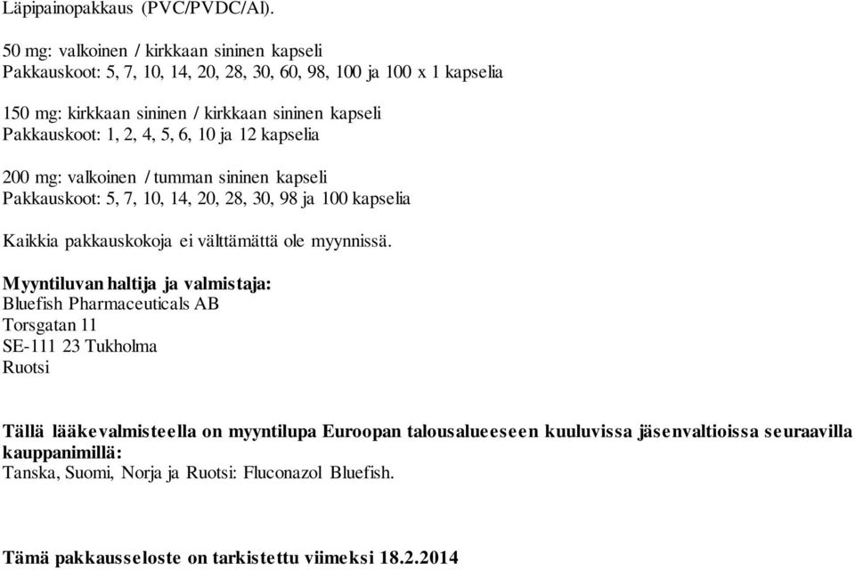 1, 2, 4, 5, 6, 10 ja 12 kapselia 200 mg: valkoinen / tumman sininen kapseli Pakkauskoot: 5, 7, 10, 14, 20, 28, 30, 98 ja 100 kapselia Kaikkia pakkauskokoja ei välttämättä ole