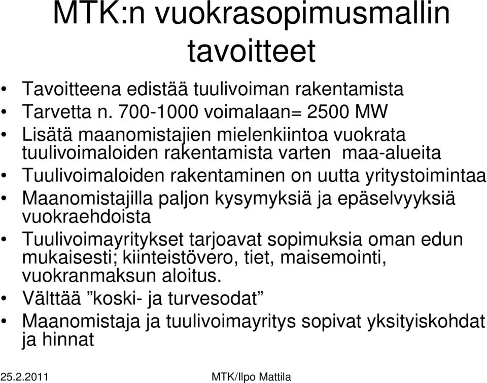 Tuulivoimaloiden rakentaminen on uutta yritystoimintaa Maanomistajilla paljon kysymyksiä ja epäselvyyksiä vuokraehdoista