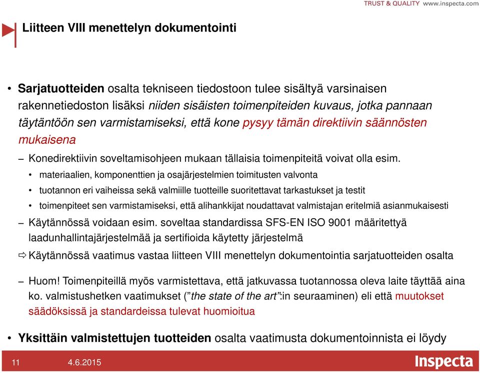 materiaalien, komponenttien ja osajärjestelmien toimitusten valvonta tuotannon eri vaiheissa sekä valmiille tuotteille suoritettavat tarkastukset ja testit toimenpiteet sen varmistamiseksi, että