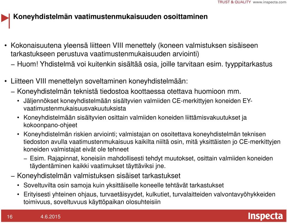 tyyppitarkastus Liitteen VIII menettelyn soveltaminen koneyhdistelmään: Koneyhdistelmän teknistä tiedostoa koottaessa otettava huomioon mm.