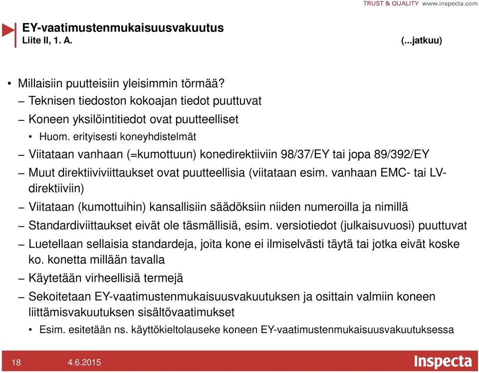 vanhaan EMC- tai LVdirektiiviin) Viitataan (kumottuihin) kansallisiin säädöksiin niiden numeroilla ja nimillä Standardiviittaukset eivät ole täsmällisiä, esim.