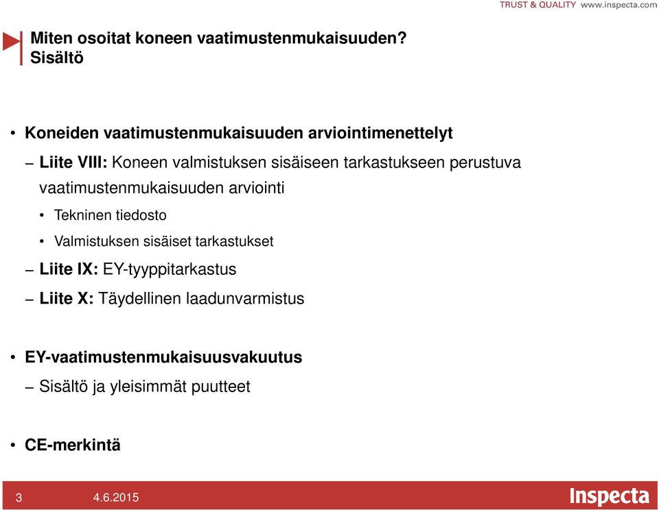 sisäiseen tarkastukseen perustuva vaatimustenmukaisuuden arviointi Tekninen tiedosto Valmistuksen