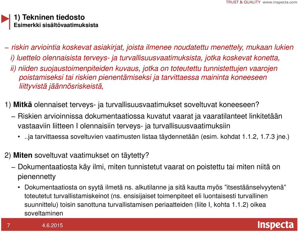 maininta koneeseen liittyvistä jäännösriskeistä, 1) Mitkä olennaiset terveys- ja turvallisuusvaatimukset soveltuvat koneeseen?