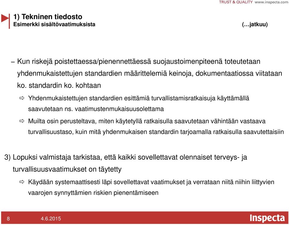 vaatimustenmukaisuusolettama Muilta osin perusteltava, miten käytetyllä ratkaisulla saavutetaan vähintään vastaava turvallisuustaso, kuin mitä yhdenmukaisen standardin tarjoamalla ratkaisulla