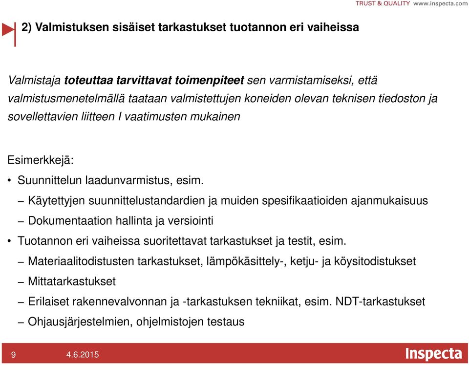 Käytettyjen suunnittelustandardien ja muiden spesifikaatioiden ajanmukaisuus Dokumentaation hallinta ja versiointi Tuotannon eri vaiheissa suoritettavat tarkastukset ja testit,