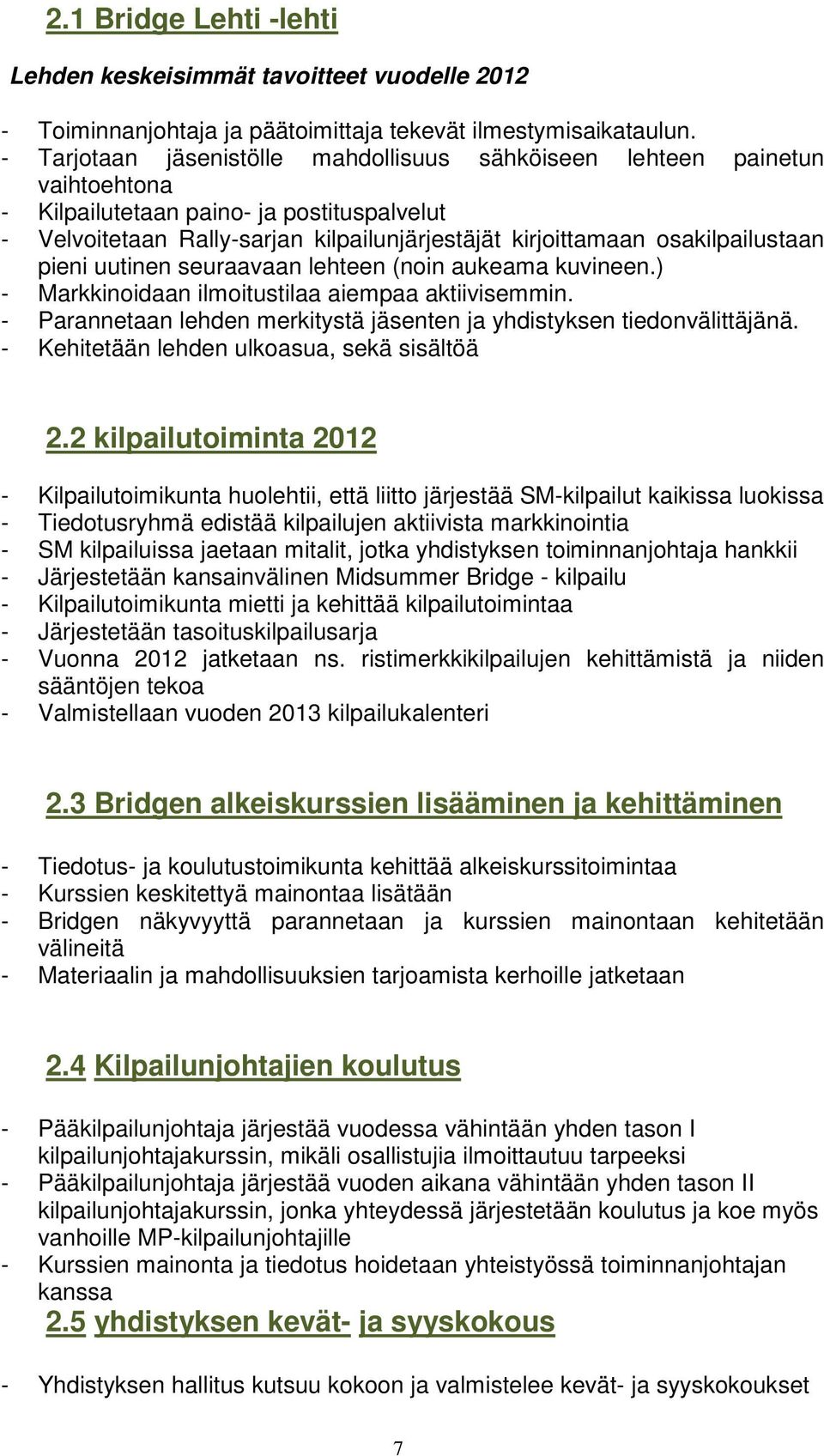 osakilpailustaan pieni uutinen seuraavaan lehteen (noin aukeama kuvineen.) - Markkinoidaan ilmoitustilaa aiempaa aktiivisemmin.