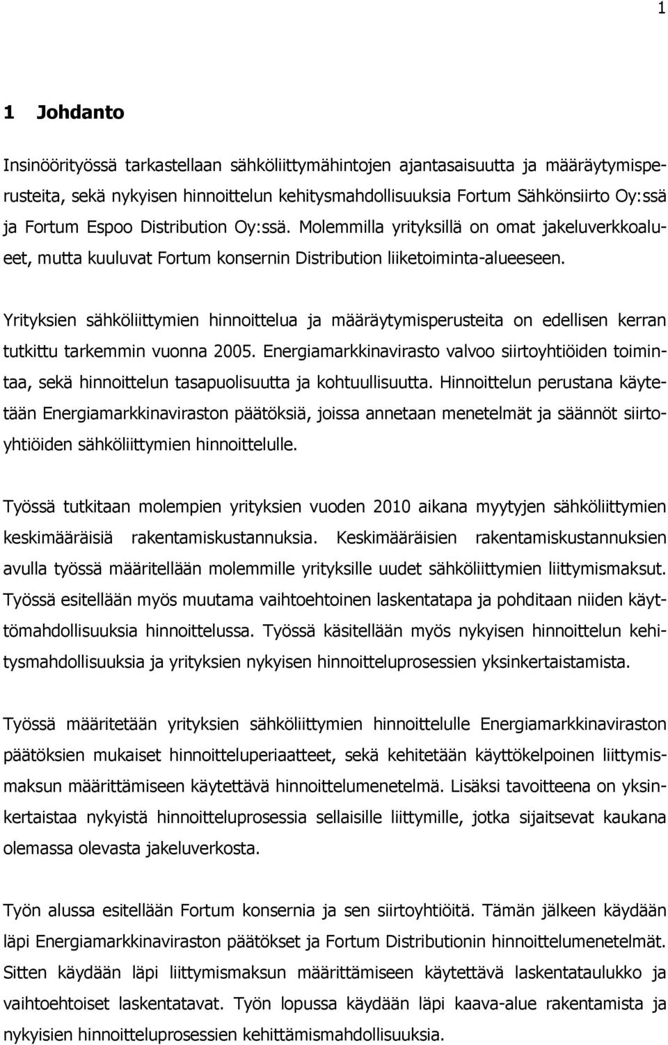 Yrityksien sähköliittymien hinnoittelua ja määräytymisperusteita on edellisen kerran tutkittu tarkemmin vuonna 2005.