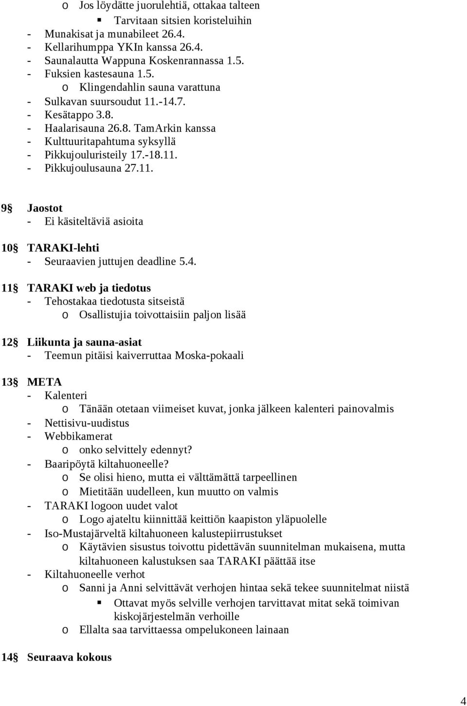 -18.11. - Pikkujoulusauna 27.11. 9 Jaostot - Ei käsiteltäviä asioita 10 TARAKI-lehti - Seuraavien juttujen deadline 5.4.