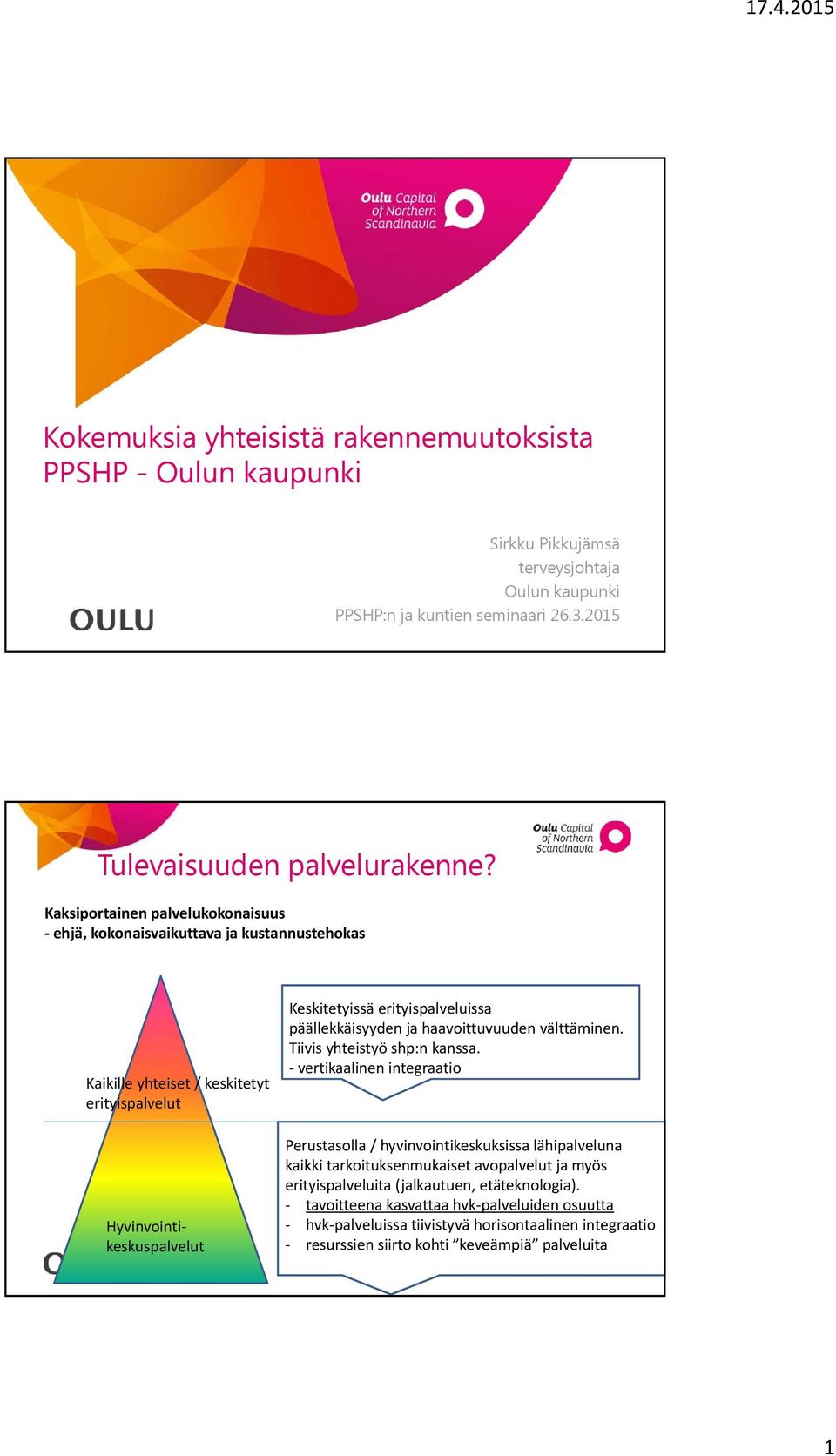 päällekkäisyyden ja haavoittuvuuden välttäminen. Tiivis yhteistyö shp:n kanssa.