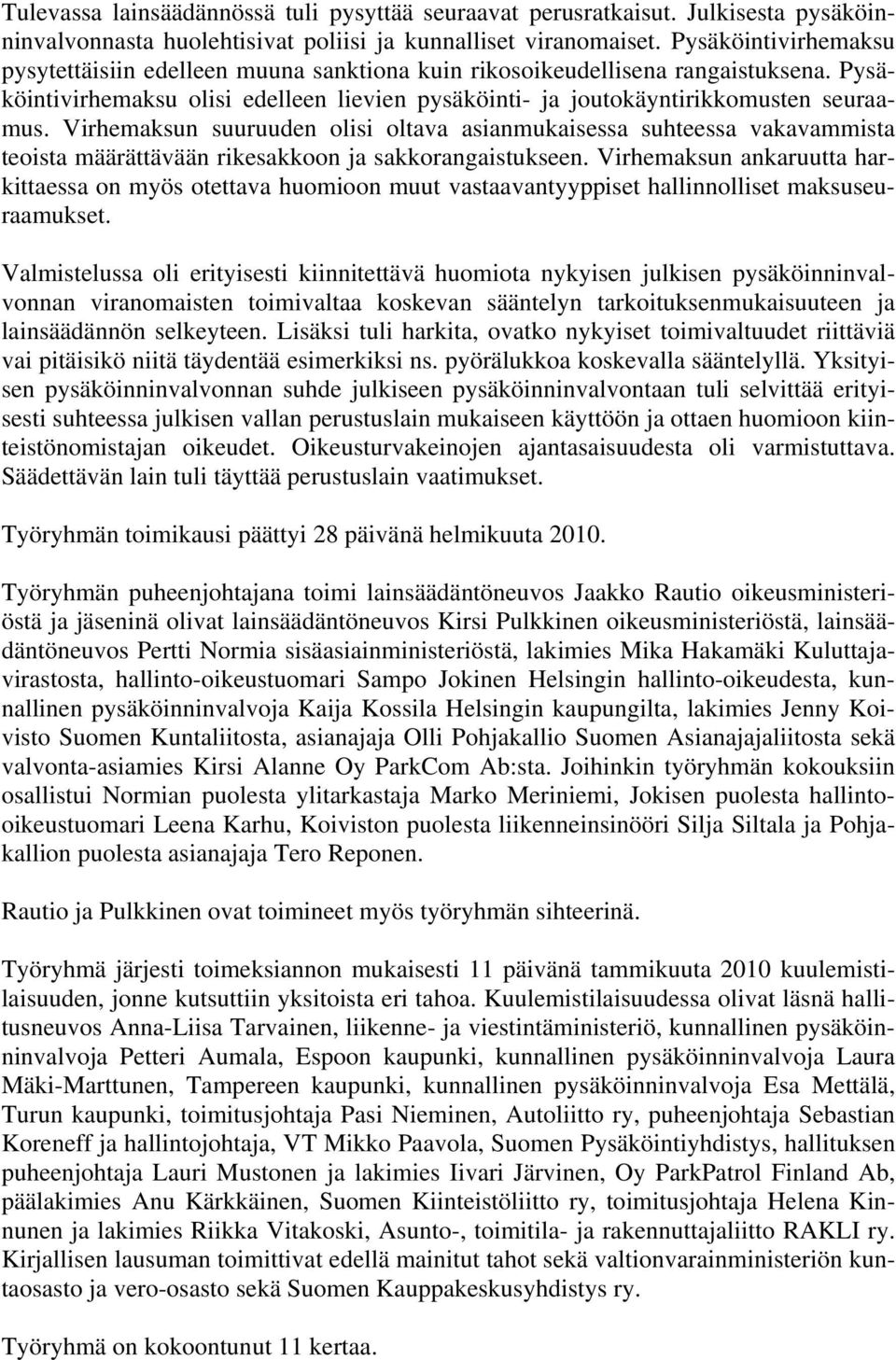 Virhemaksun suuruuden olisi oltava asianmukaisessa suhteessa vakavammista teoista määrättävään rikesakkoon ja sakkorangaistukseen.
