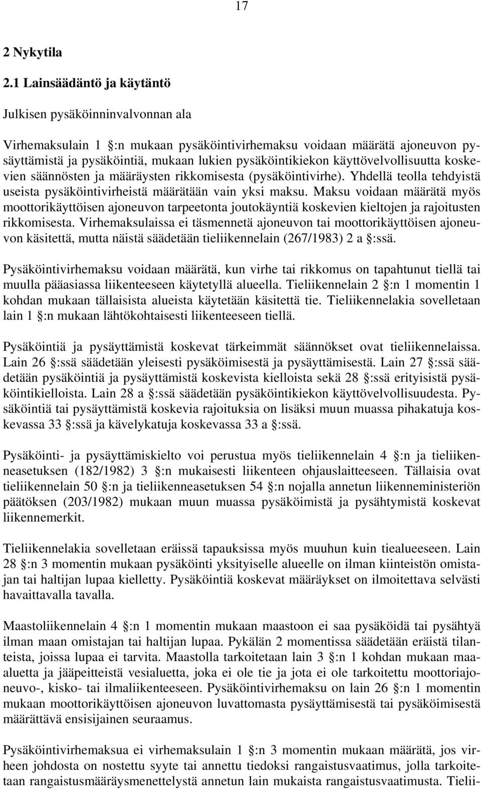 käyttövelvollisuutta koskevien säännösten ja määräysten rikkomisesta (pysäköintivirhe). Yhdellä teolla tehdyistä useista pysäköintivirheistä määrätään vain yksi maksu.