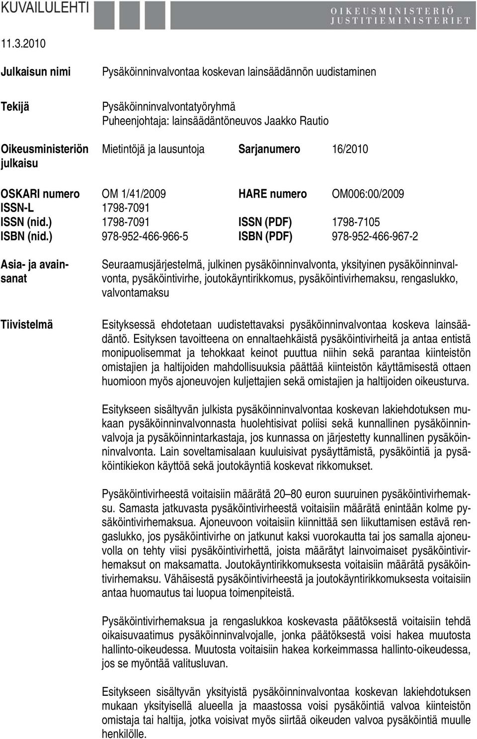 ) 978-952-466-966-5 ISBN (PDF) 978-952-466-967-2 Asia- ja avainsanat Tiivistelmä Seuraamusjärjestelmä, julkinen pysäköinninvalvonta, yksityinen pysäköinninvalvonta, pysäköintivirhe,