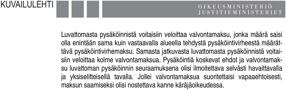 Samasta jatkuvasta luvattomasta pysäköinnistä voitaisiin veloittaa kolme valvontamaksua.