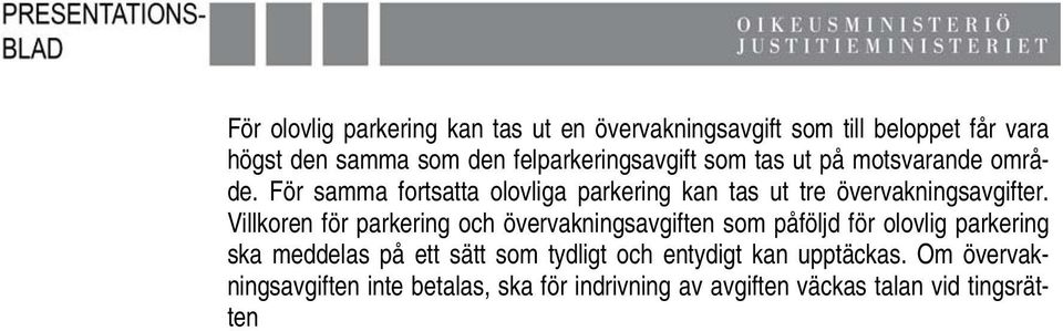 För samma fortsatta olovliga parkering kan tas ut tre övervakningsavgifter.