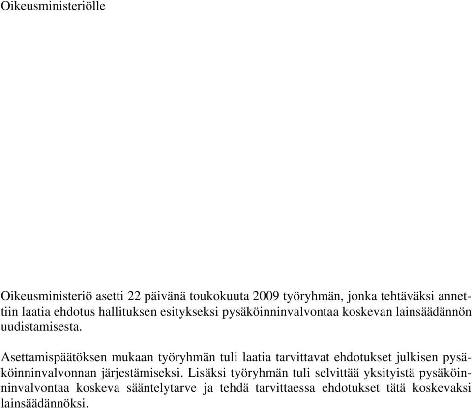 Asettamispäätöksen mukaan työryhmän tuli laatia tarvittavat ehdotukset julkisen pysäköinninvalvonnan järjestämiseksi.