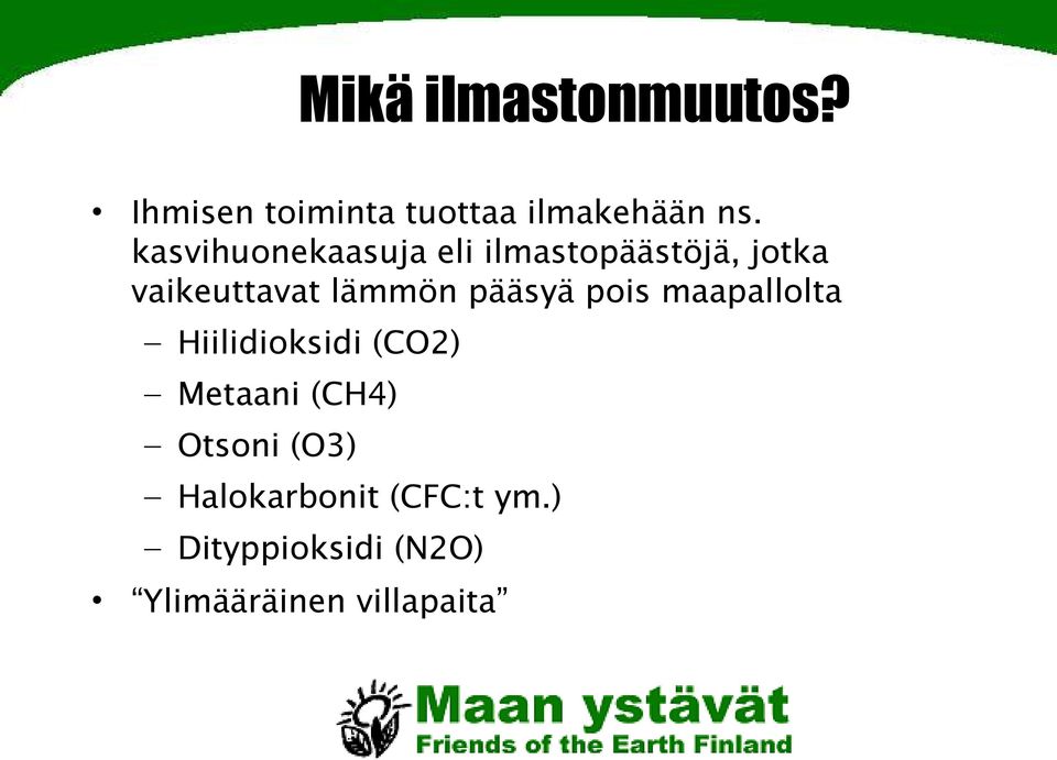 pääsyä pois maapallolta Hiilidioksidi (CO2) Metaani (CH4) Otsoni