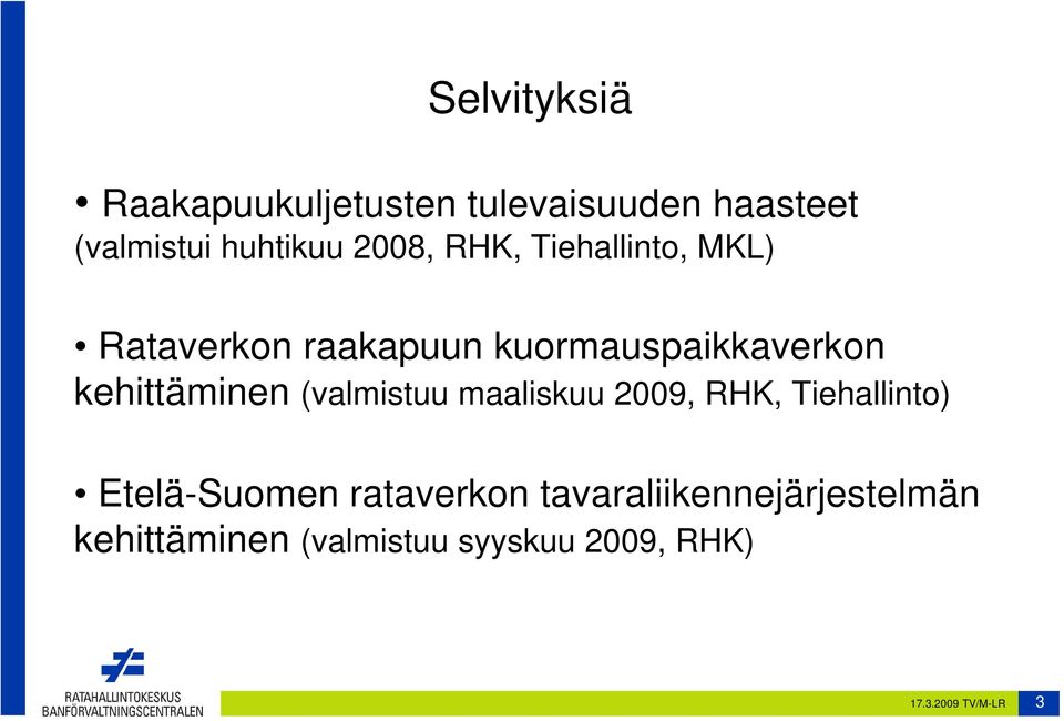 kehittäminen (valmistuu maaliskuu 2009, RHK, Tiehallinto) Etelä-Suomen