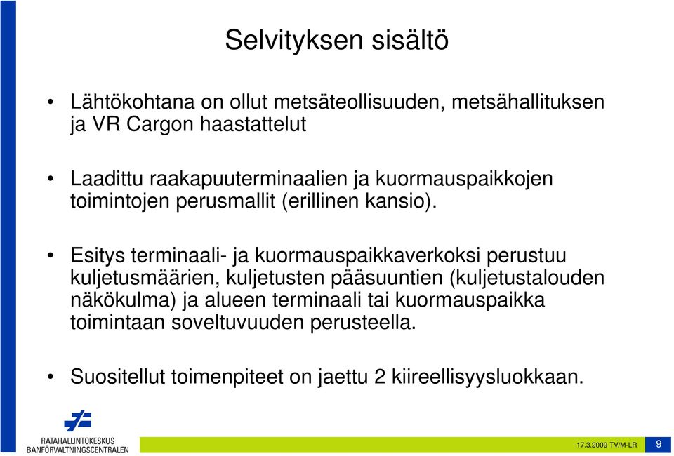 Esitys terminaali- ja kuormauspaikkaverkoksi perustuu kuljetusmäärien, kuljetusten pääsuuntien (kuljetustalouden