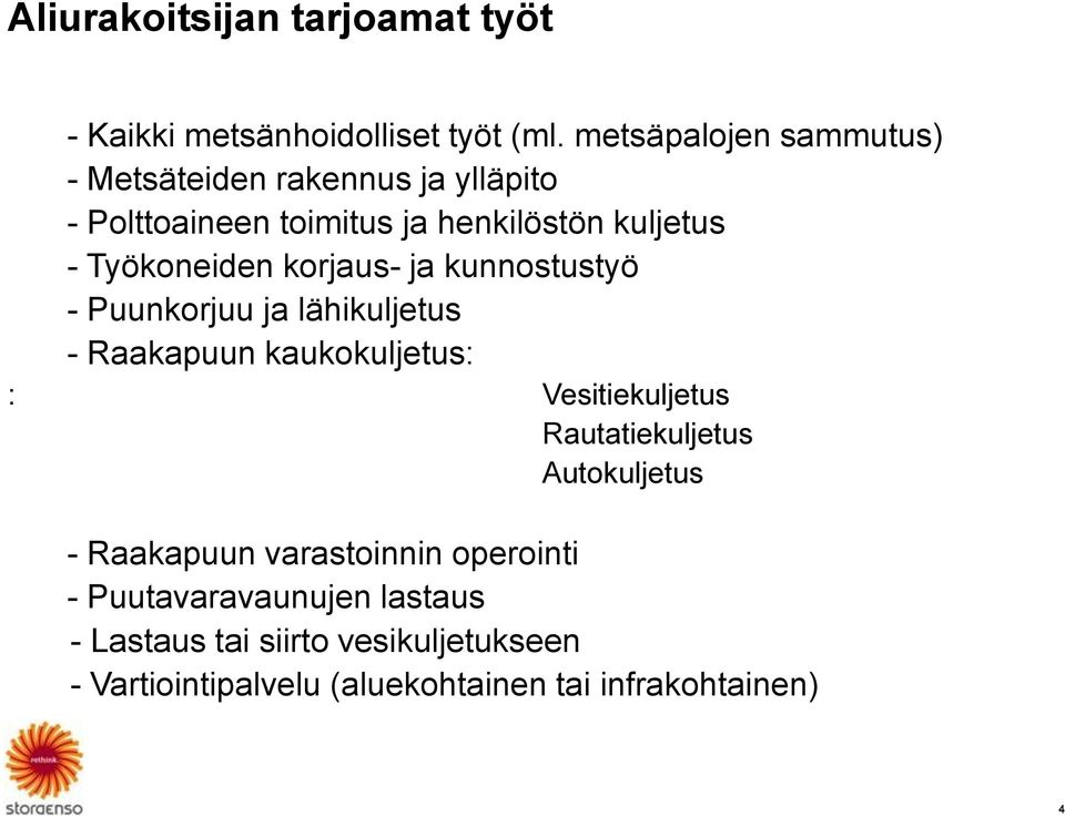 Työkoneiden korjaus- ja kunnostustyö - Puunkorjuu ja lähikuljetus - Raakapuun kaukokuljetus: : Vesitiekuljetus