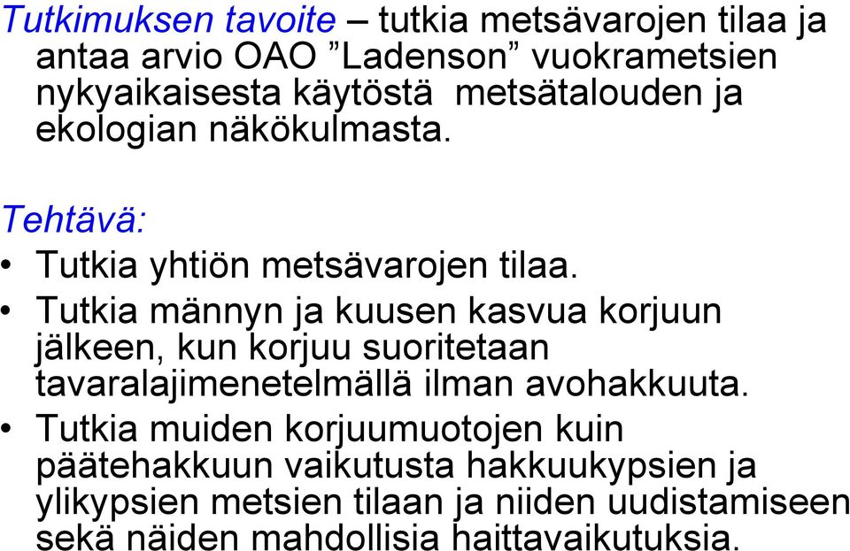 Tutkia männyn ja kuusen kasvua korjuun jälkeen, kun korjuu suoritetaan tavaralajimenetelmällä ilman avohakkuuta.