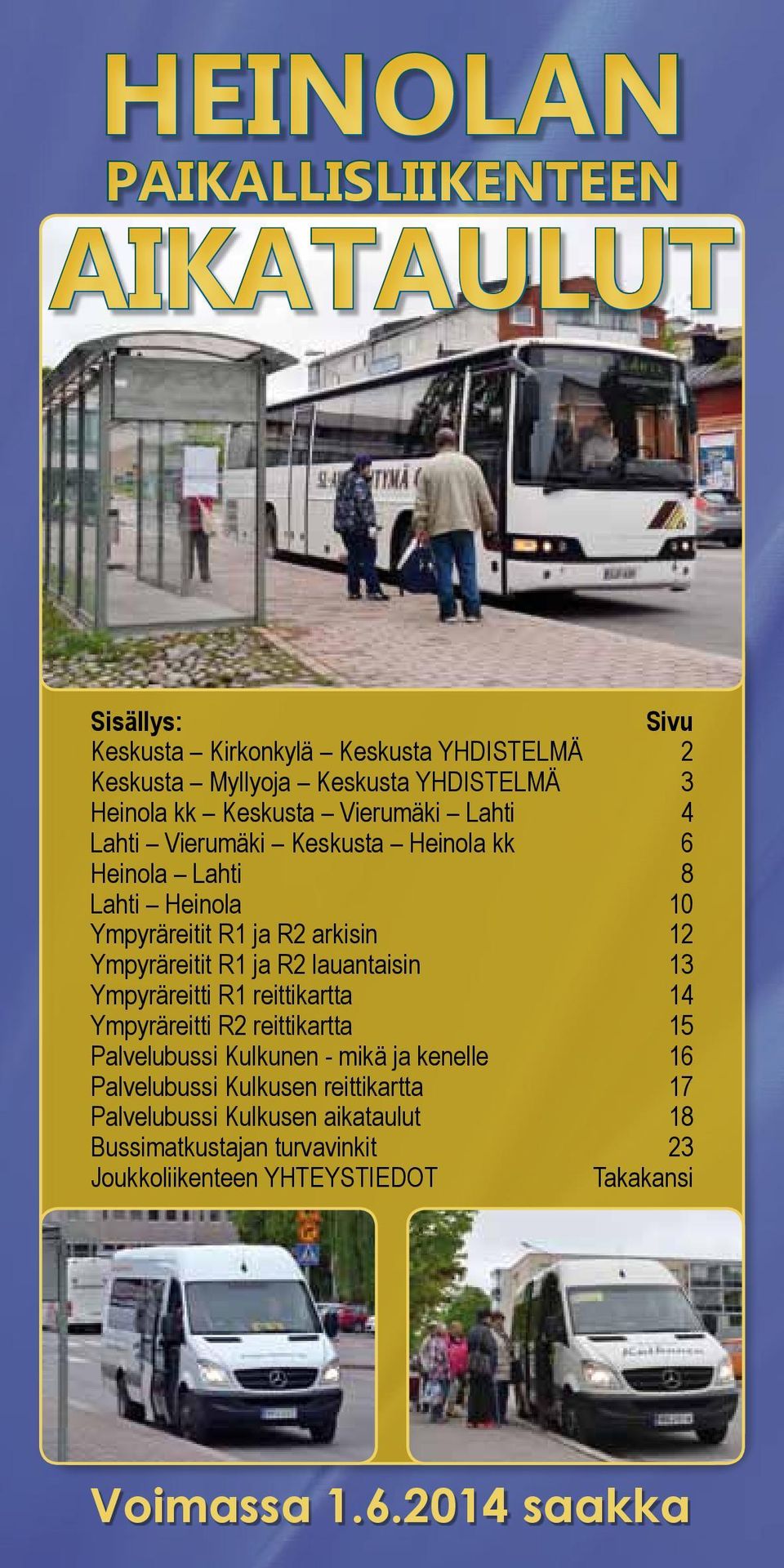 R1 ja R2 auantaisin 13 Ympyräreitti R1 reittikartta 14 Ympyräreitti R2 reittikartta 15 Paveubussi ukunen - mikä ja kenee 16 Paveubussi