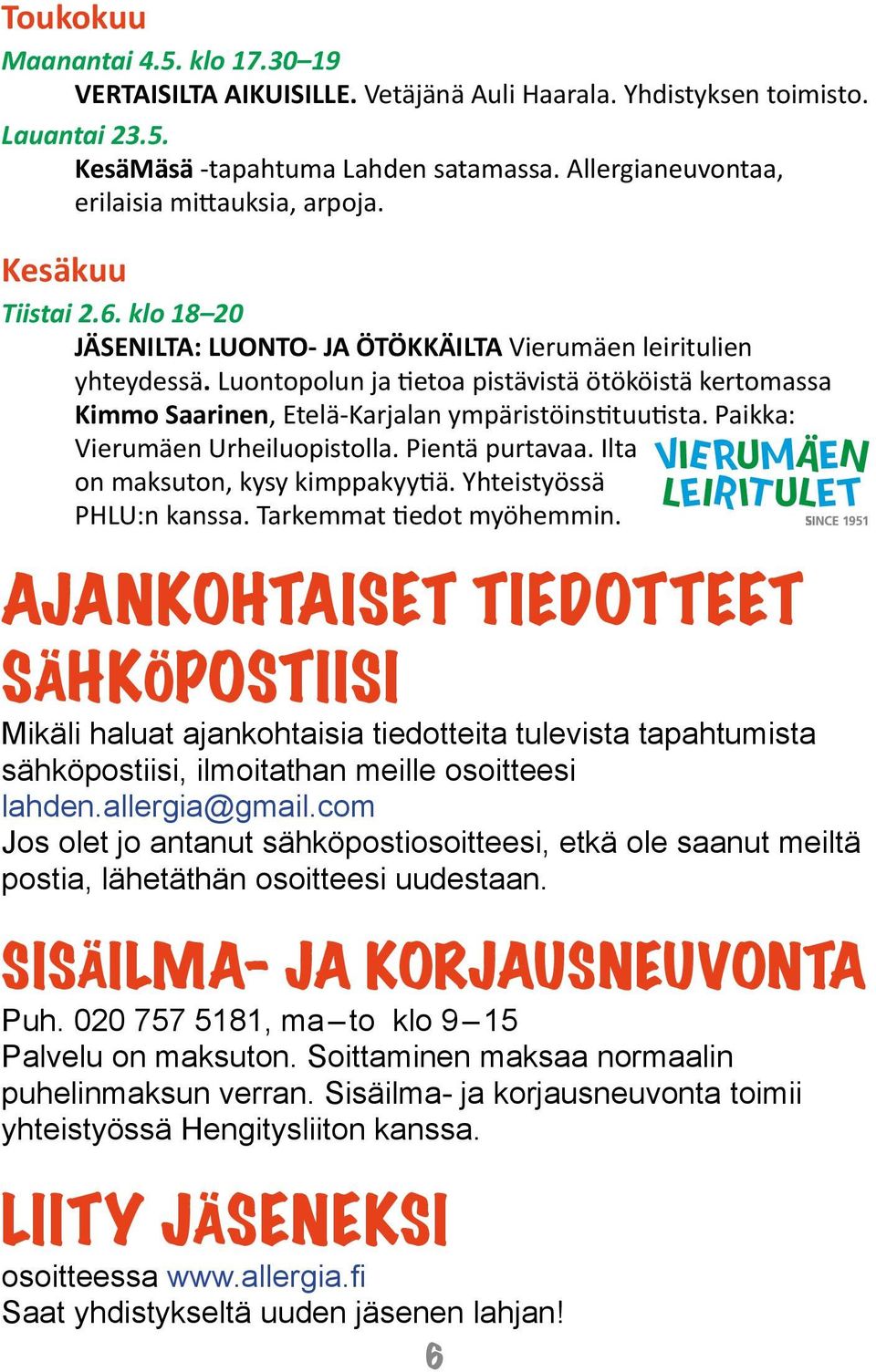 Luontopolun ja tietoa pistävistä ötököistä kertomassa Kimmo Saarinen, Etelä-Karjalan ympäristöinstituutista. Paikka: Vierumäen Urheiluopistolla. Pientä purtavaa. Ilta on maksuton, kysy kimppakyytiä.