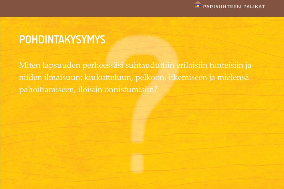 ilmaisuun: kiukutteluun, pelkoon, itkemiseen