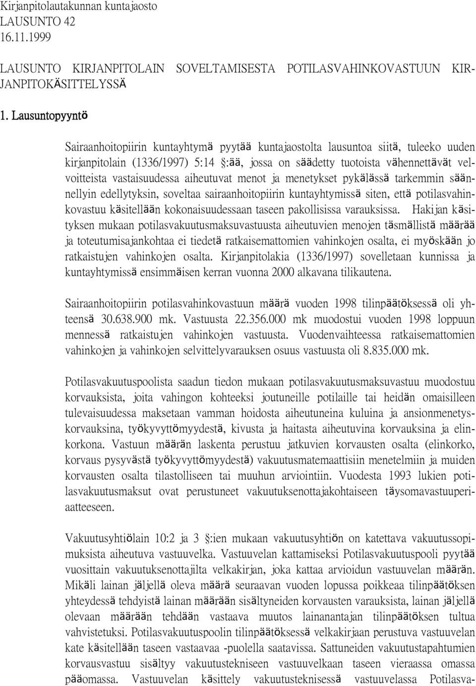 vastaisuudessa aiheutuvat menot ja menetykset pykälässä tarkemmin säännellyin edellytyksin, soveltaa sairaanhoitopiirin kuntayhtymissä siten, että potilasvahinkovastuu käsitellään kokonaisuudessaan