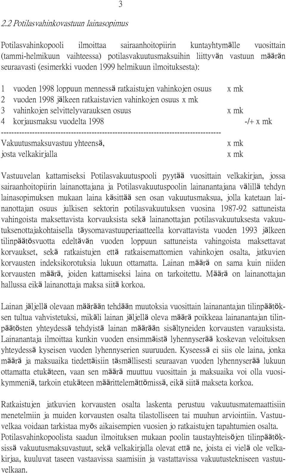 selvittelyvarauksen osuus x mk 4 korjausmaksu vuodelta 1998 -/+ x mk ------------------------------------------------------------------------------------- Vakuutusmaksuvastuu yhteensä, x mk josta