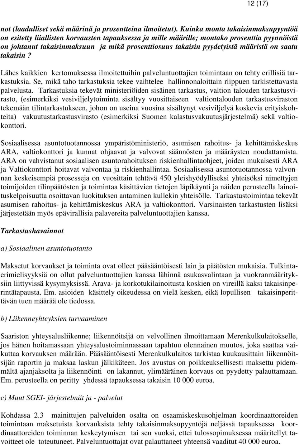 pyydetyistä määristä on saatu takaisin? Lähes kaikkien kertomuksessa ilmoitettuihin palveluntuottajien toimintaan on tehty erillisiä tarkastuksia.