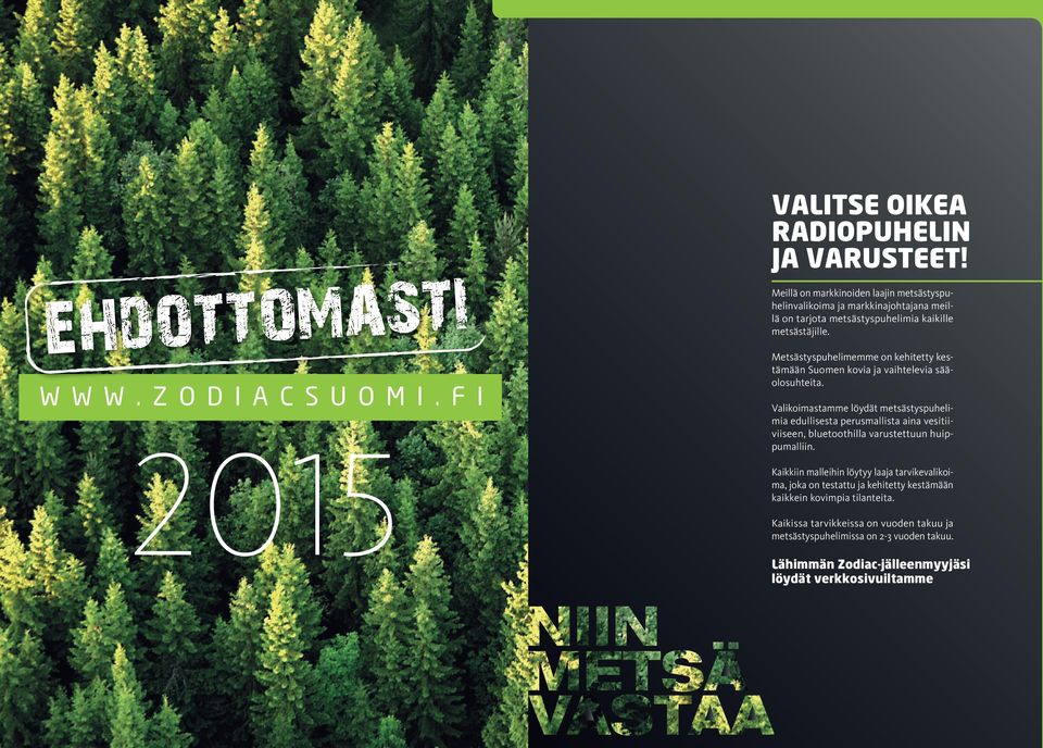 Metsästyspuhelimemme on kehitetty kestämään Suomen kovia ja vaihtelevia sääolosuhteita.