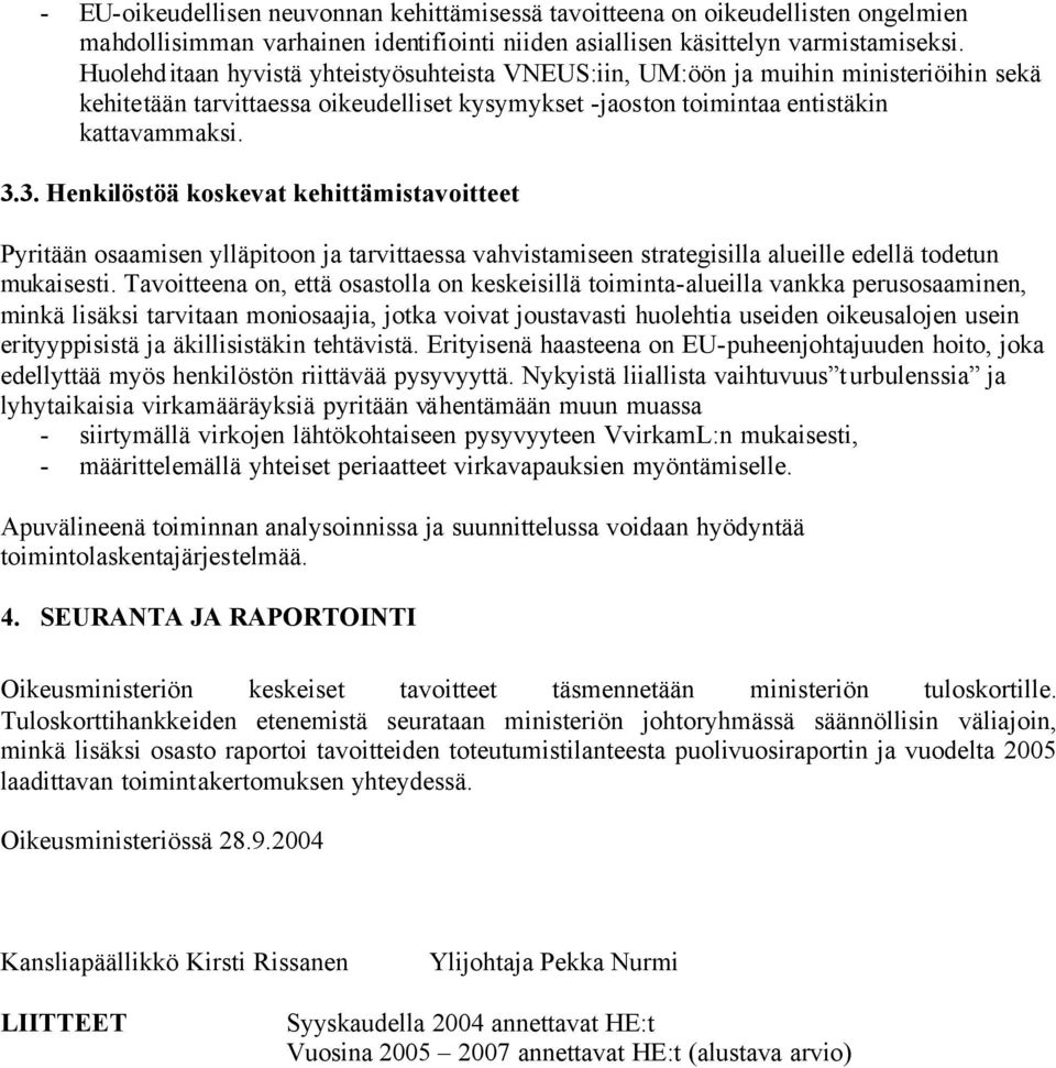 3. Henkilöstöä koskevat kehittämistavoitteet Pyritään osaamisen ylläpitoon ja tarvittaessa vahvistamiseen strategisilla alueille edellä todetun mukaisesti.
