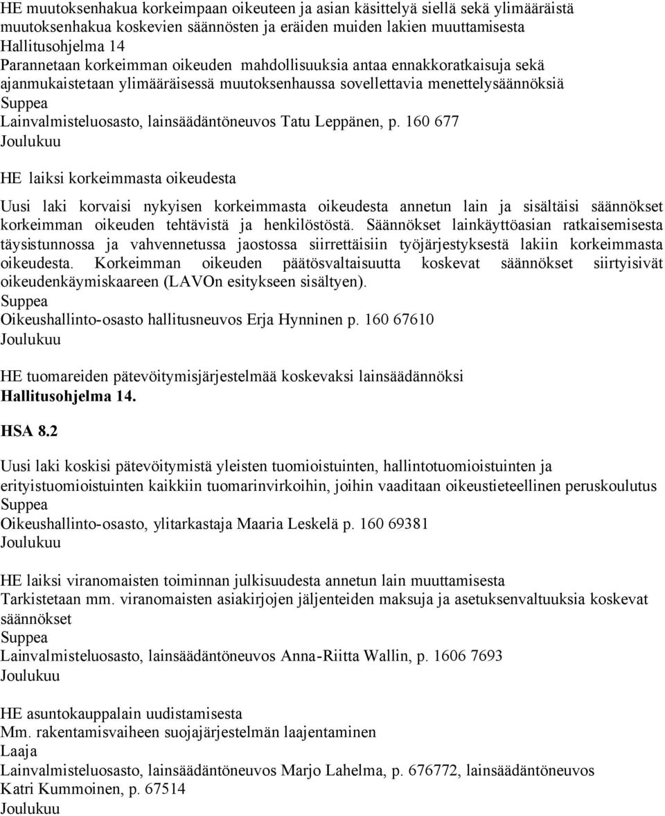 p. 160 677 Joulukuu laiksi korkeimmasta oikeudesta Uusi laki korvaisi nykyisen korkeimmasta oikeudesta annetun lain ja sisältäisi säännökset korkeimman oikeuden tehtävistä ja henkilöstöstä.