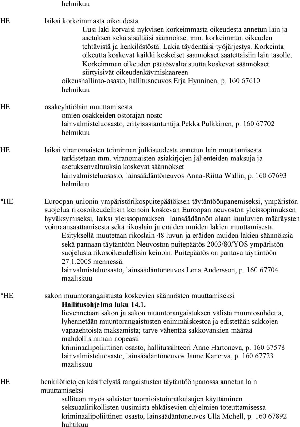 Korkeimman oikeuden päätösvaltaisuutta koskevat säännökset siirtyisivät oikeudenkäymiskaareen oikeushallinto-osasto, hallitusneuvos Erja Hynninen, p.
