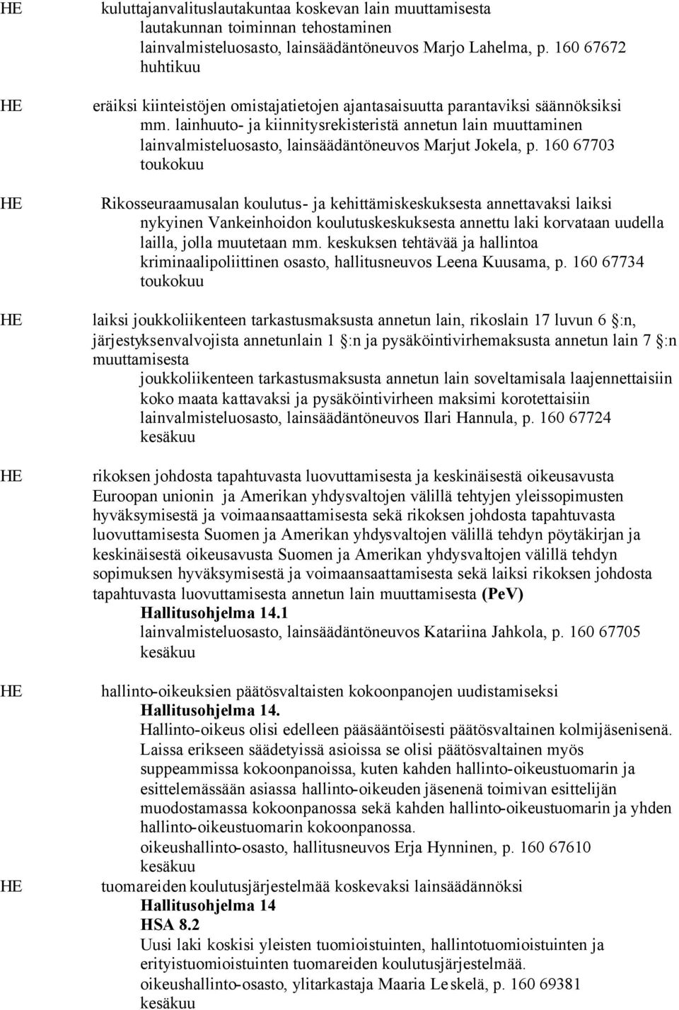 lainhuuto- ja kiinnitysrekisteristä annetun lain muuttaminen lainvalmisteluosasto, lainsäädäntöneuvos Marjut Jokela, p.