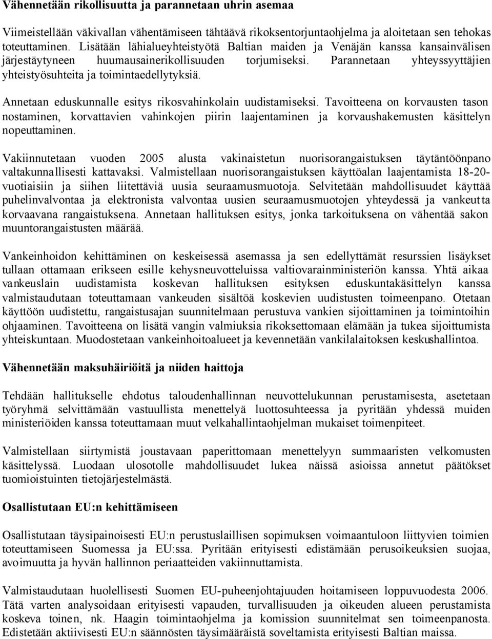 Parannetaan yhteyssyyttäjien yhteistyösuhteita ja toimintaedellytyksiä. Annetaan eduskunnalle esitys rikosvahinkolain uudistamiseksi.