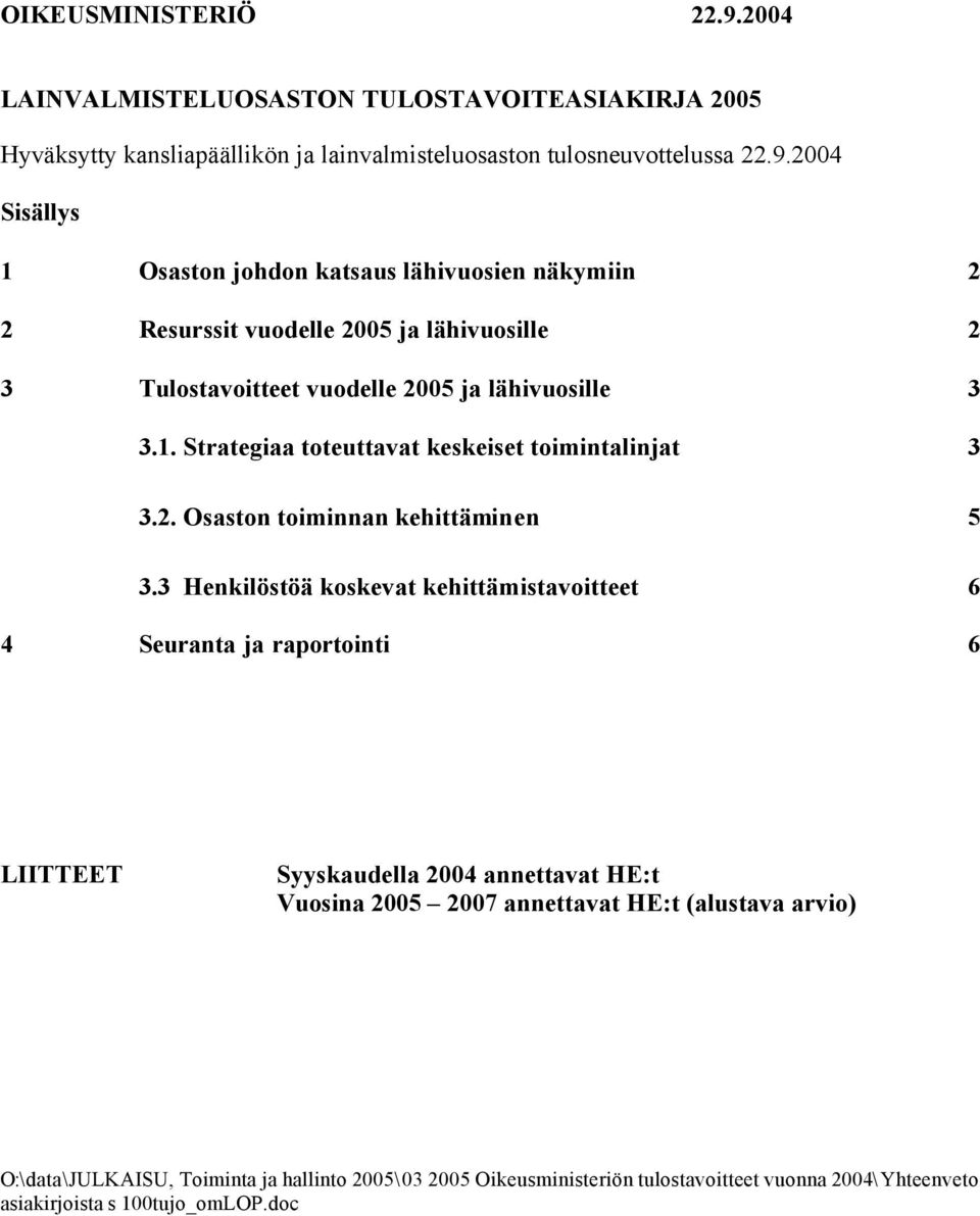 2004 Sisällys 1 Osaston johdon katsaus lähivuosien näkymiin 2 2 Resurssit vuodelle 2005 ja lähivuosille 2 3 Tulostavoitteet vuodelle 2005 ja lähivuosille 3 3.1. Strategiaa toteuttavat keskeiset toimintalinjat 3 3.