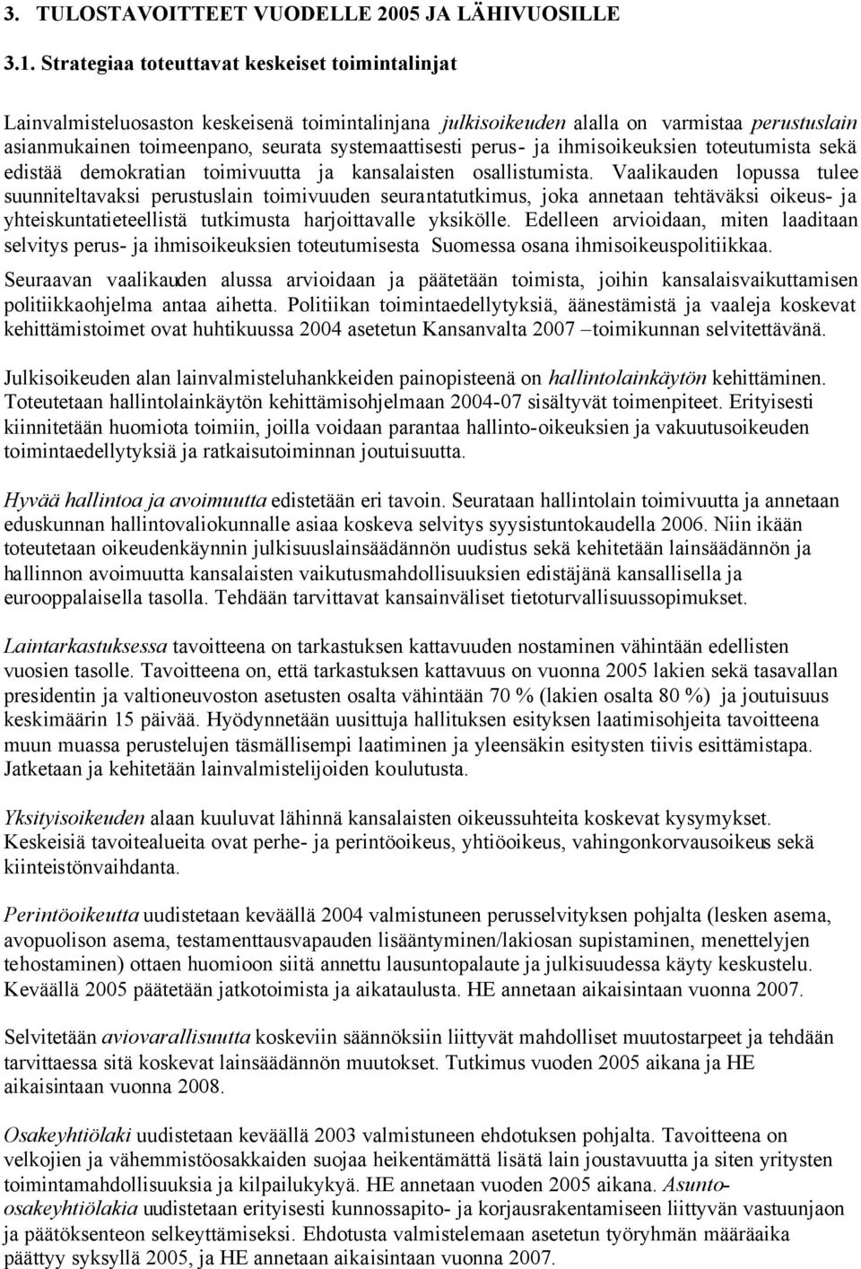 perus- ja ihmisoikeuksien toteutumista sekä edistää demokratian toimivuutta ja kansalaisten osallistumista.