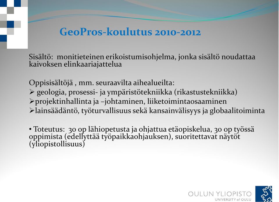 seuraavilta aihealueilta: geologia, prosessi- ja ympäristötekniikka (rikastustekniikka) projektinhallinta ja johtaminen,